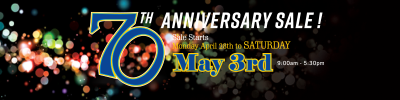70th Anniversary Sale!
Sale starts Monday April 28th to Saturday May 3rd.